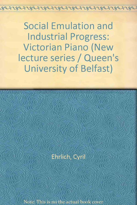 Social emulation and industrial progress, the Victorian piano (New lecture series)