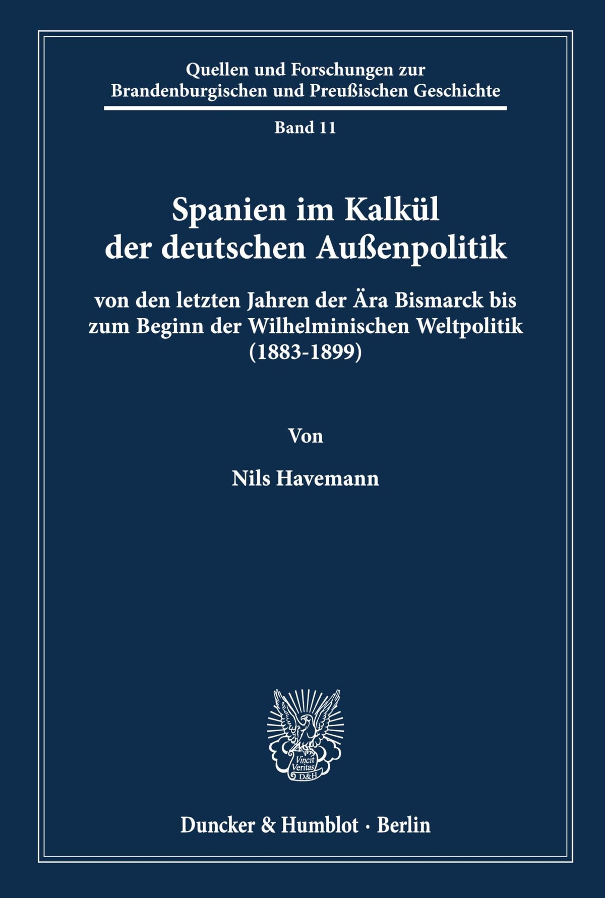 Spanien Im Kalkül Der Deutschen Außenpolitik: Von Den Letzten Jahren Der Ära Bismarck Bis Zum Beginn Der Wilhelminischen