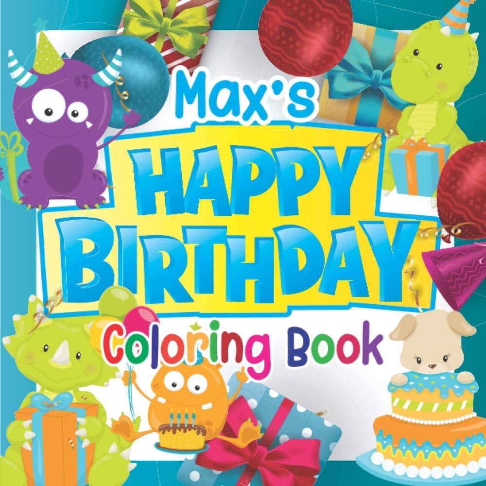 Max's Happy Birthday Coloring Book: Personalised Birthday Gift Coloring Book For Kids Ages 4 - 8 (Personalised Birthday