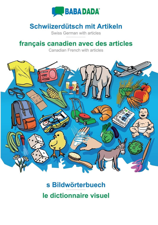 Schwiizerdütsch mit Artikeln - français canadien avec des articles, s Bildwörterbuech: BABADADA Swiss German with articles - Canadian French with articles, visual dictionary (Swiss German Edition)
