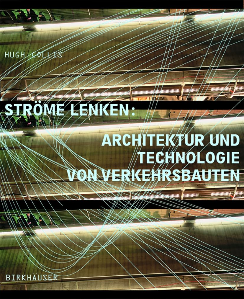 Ströme lenken: Architektur und Technologie von Verkehrsbauten (German Edition)