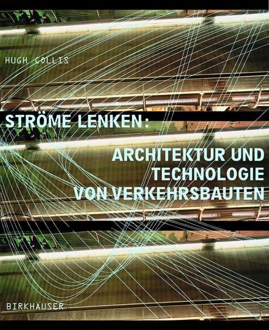 Ströme lenken: Architektur und Technologie von Verkehrsbauten (German Edition)