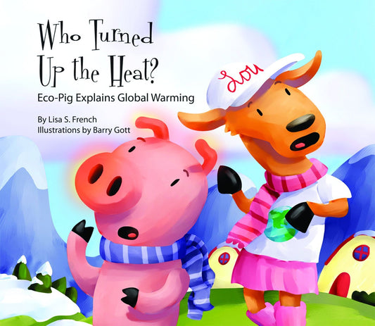 Who Turned Up the Heat?: Eco-Pig Explains Global Warming