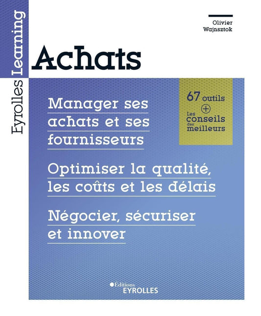 Achats: Manager ses achats et ses fournisseurs. Optimiser la qualité, les coûts et les délais. Négocier, sécuriser et innover
