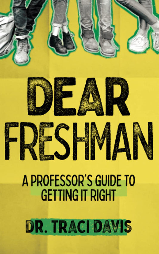 Dear Freshman: A Professor’s Guide to Getting It Right