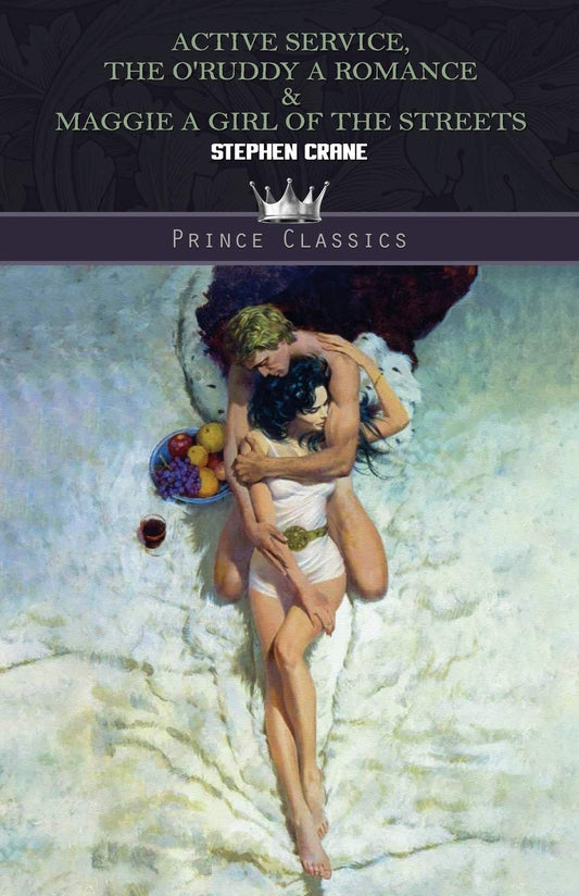 Active Service, The O'Ruddy: A Romance & Maggie: A Girl of the Streets (Prince Classics)