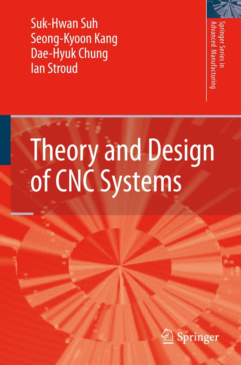 Theory and Design of CNC Systems (Springer Series in Advanced Manufacturing)
