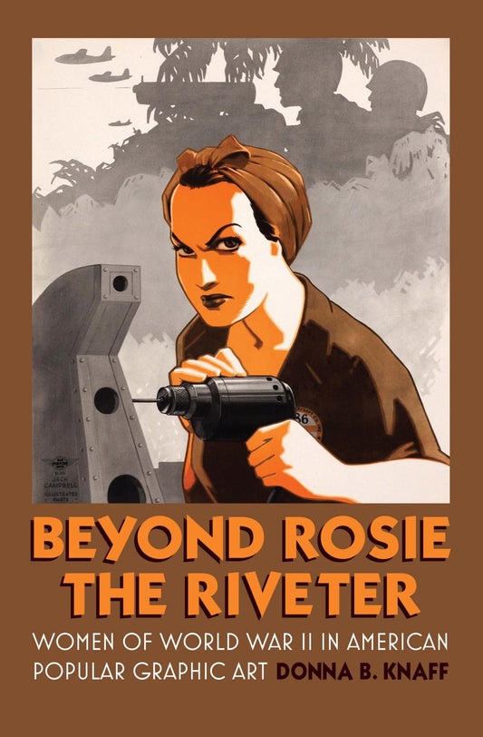 Beyond Rosie the Riveter: Women of World War II in American Popular Graphic Art (CultureAmerica)