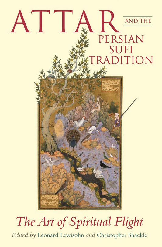 Attar and the Persian Sufi Tradition: The Art of Spiritual Flight