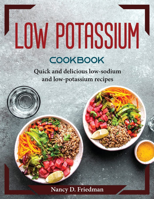 Low Potassium Cookbook: Quick and delicious low-sodium and low-potassium recipes