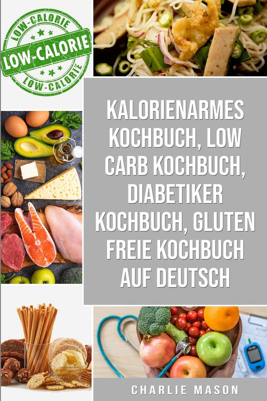 Kalorienarmes Kochbuch & Low Carb Kochbuch & Diabetiker Kochbuch & Gluten Freie Kochbuch Auf Deutsch (German Edition)