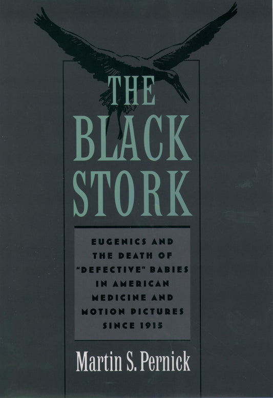 The Black Stork: Eugenics and the Death of "Defective" Babies in American Medicine and Motion Pictures since 1915