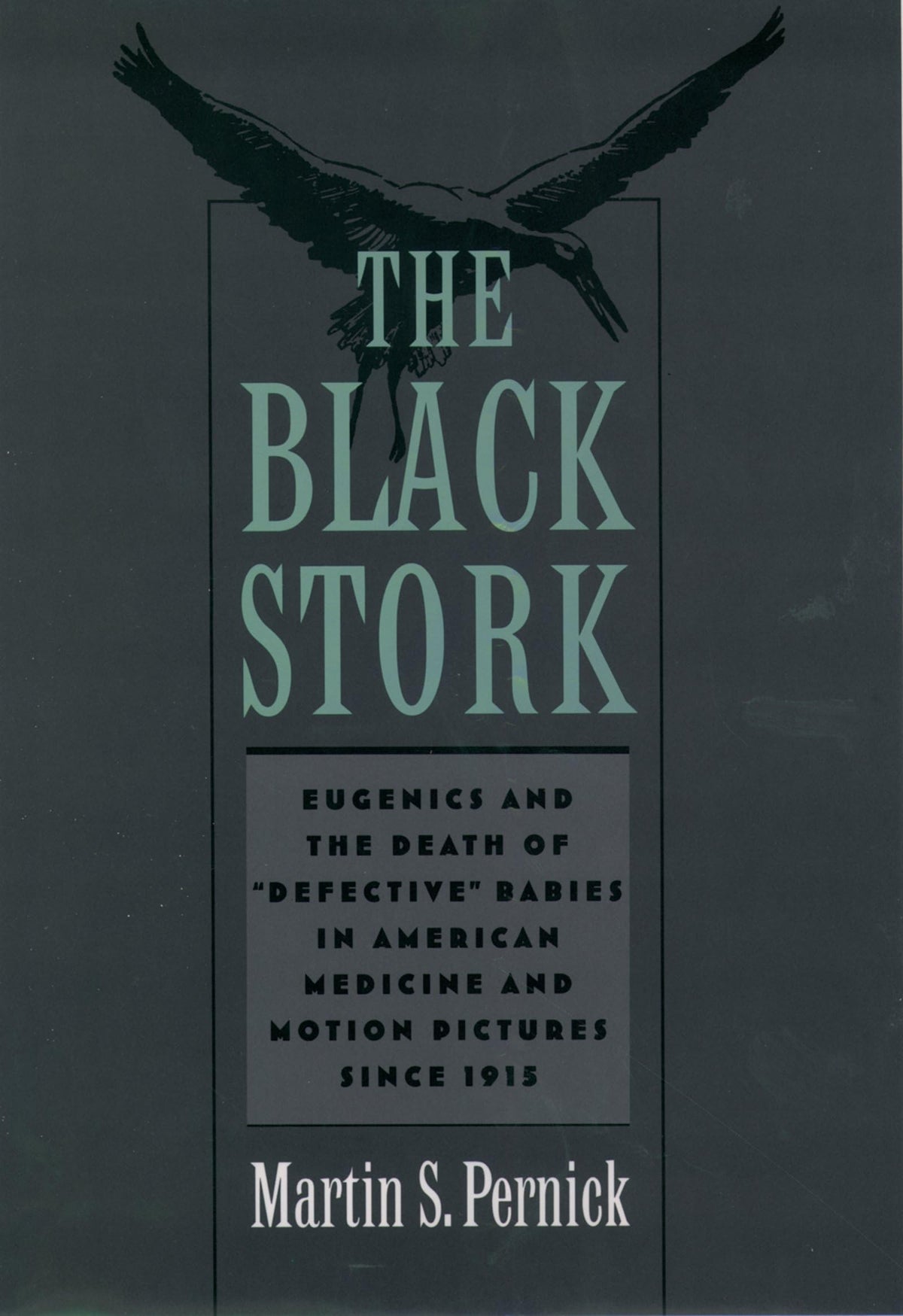 The Black Stork: Eugenics and the Death of "Defective" Babies in American Medicine and Motion Pictures since 1915