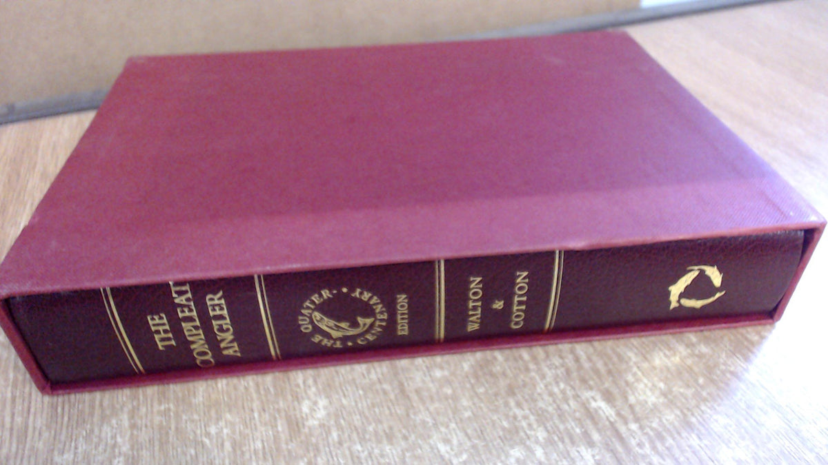 The Complete Angler; or, the Contemplative Man's Recreation Quarter Centenary Edition