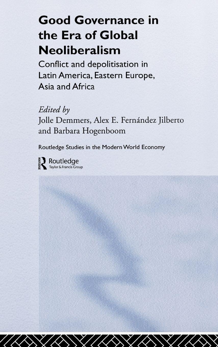 Good Governance in the Era of Global Neoliberalism: Conflict and Depolitization in Latin America, Eastern Europe, Asia a