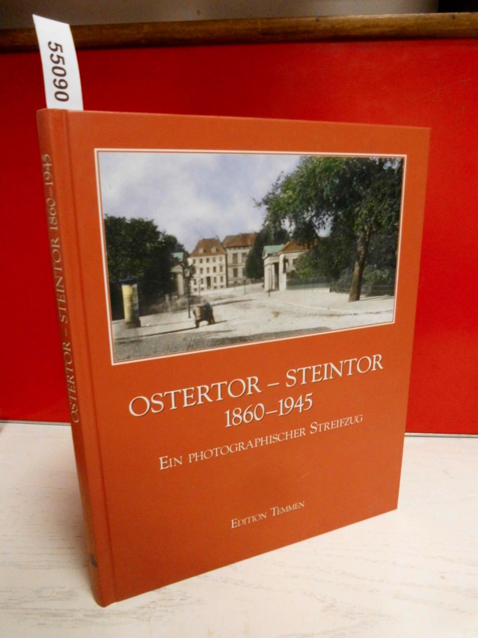 Ostertor - Steintor 1860-1945 - Ein Photographischer Streifzug.