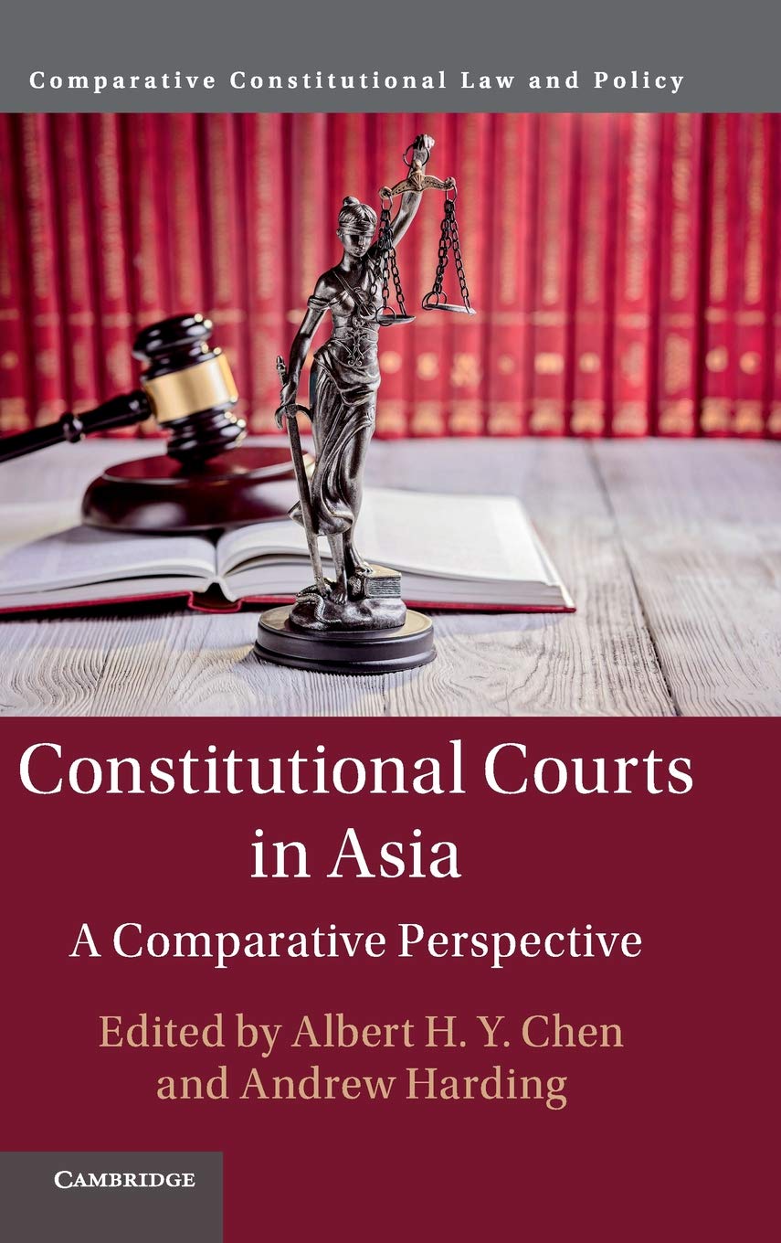 Constitutional Courts in Asia: A Comparative Perspective (Comparative Constitutional Law and Policy)