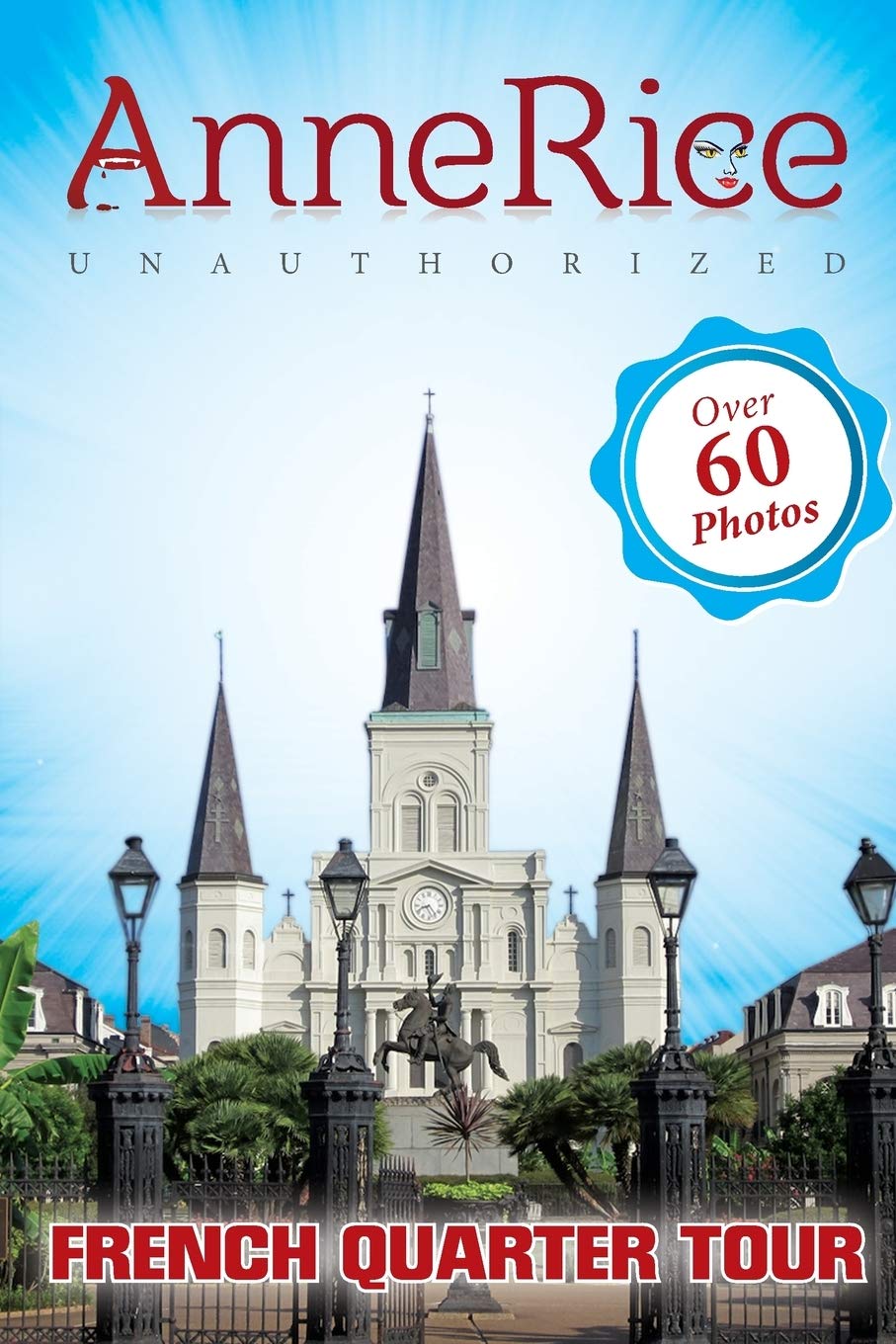 Anne Rice's Unauthorized French Quarter Tour (Vampire Chronicles and Mayfair Witches)