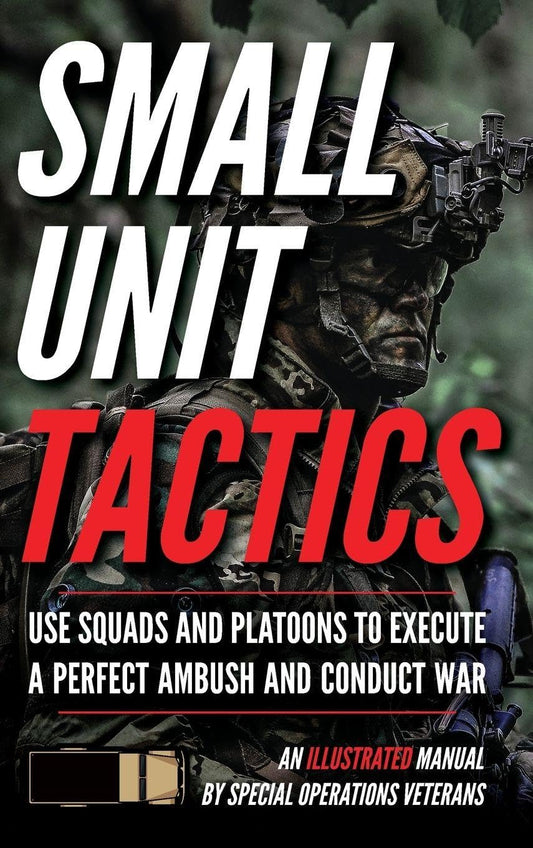 Small Unit Tactics: An Illustrated Manual
