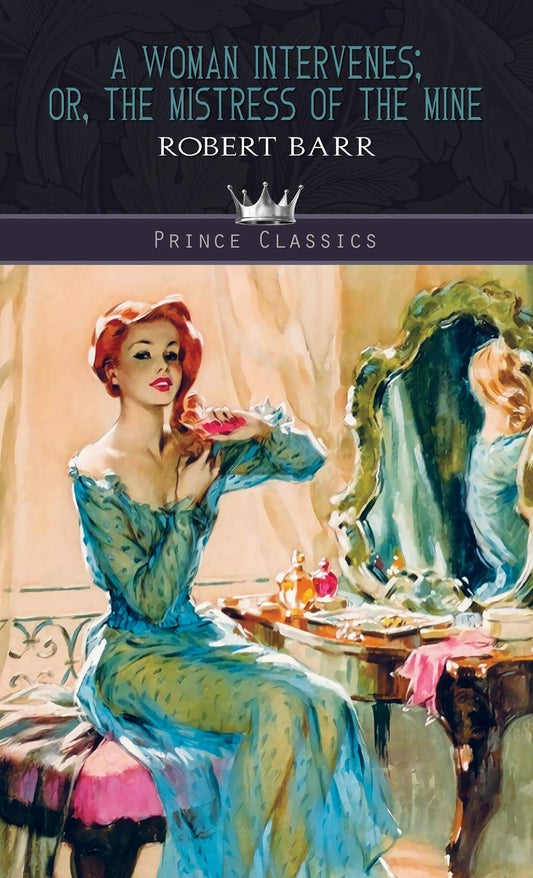 A Woman Intervenes; or, The Mistress of the Mine (Prince Classics)
