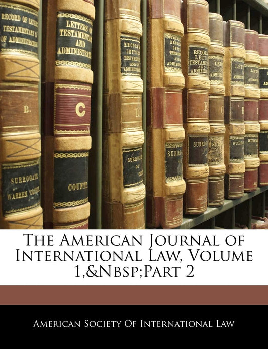 The American Journal of International Law, Volume 1, Part 2