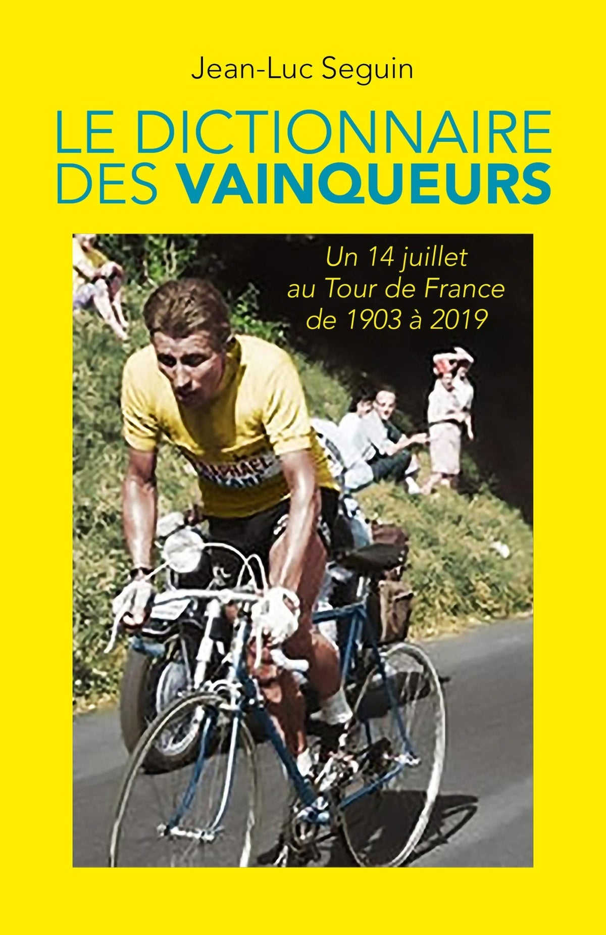 Le Dictionnaire des vainqueurs: Un 14 Juillet au Tour de France de 1903 à 2019