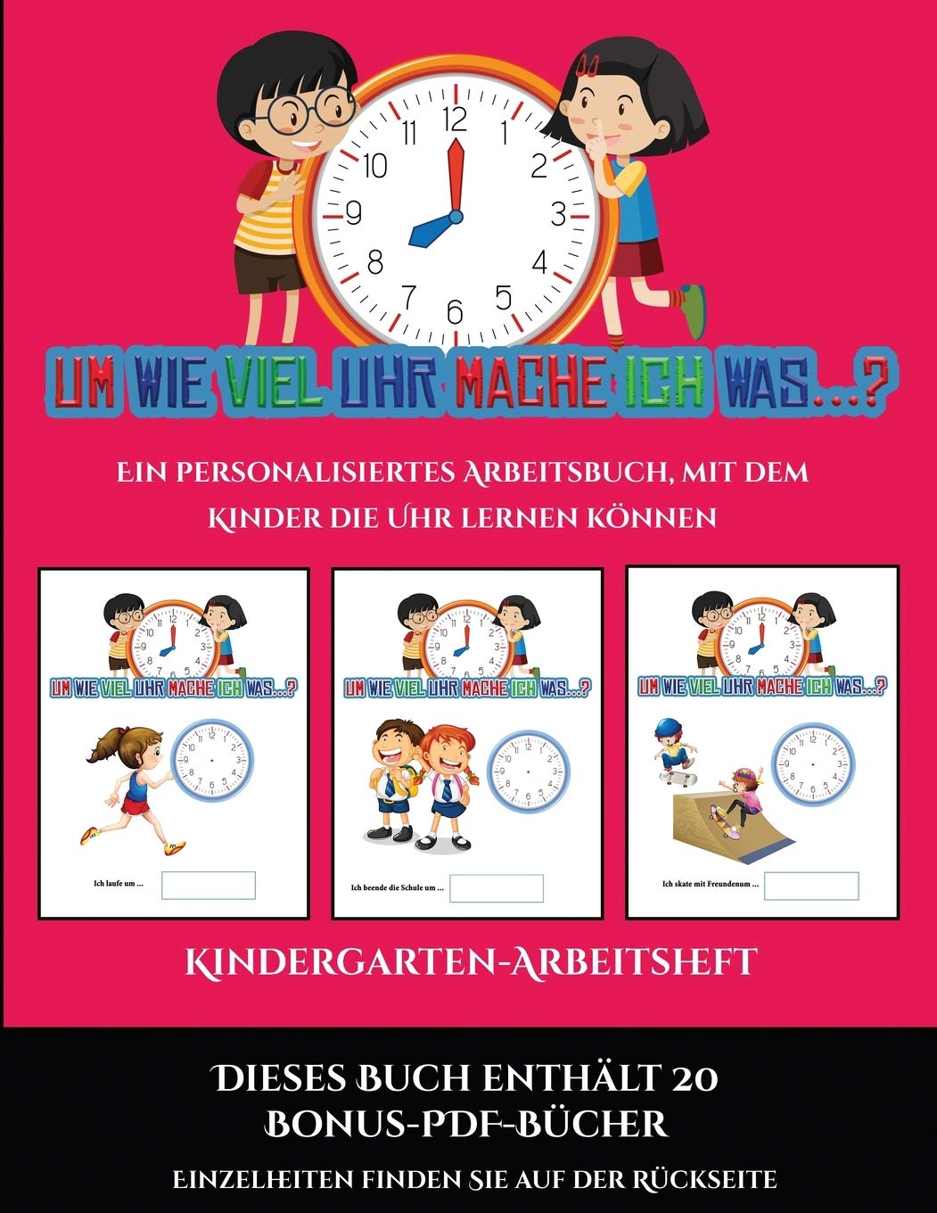 Kindergarten-Arbeitsheft (Um wie viel Uhr mache ich was...?): 30 farbige Arbeitsblätter. Der Preis dieses Buches beinhal