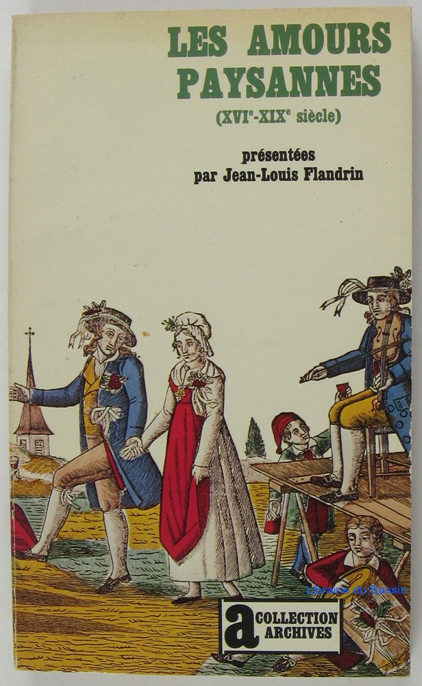 Les amours paysannes: Amour et sexualité dans les campagnes de l'ancienne France (XVIe-XIXe siecle) (Archives)