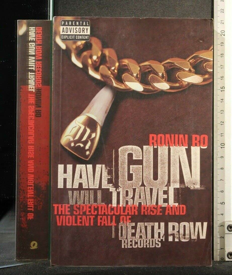 Have Gun Will Travel : Spectacular Rise and Violent Fall of Death Row Records