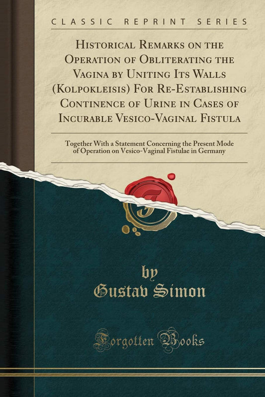 Historical Remarks on the Operation of Obliterating the Vagina by Uniting Its Walls (Kolpokleisis) For Re-Establishing C