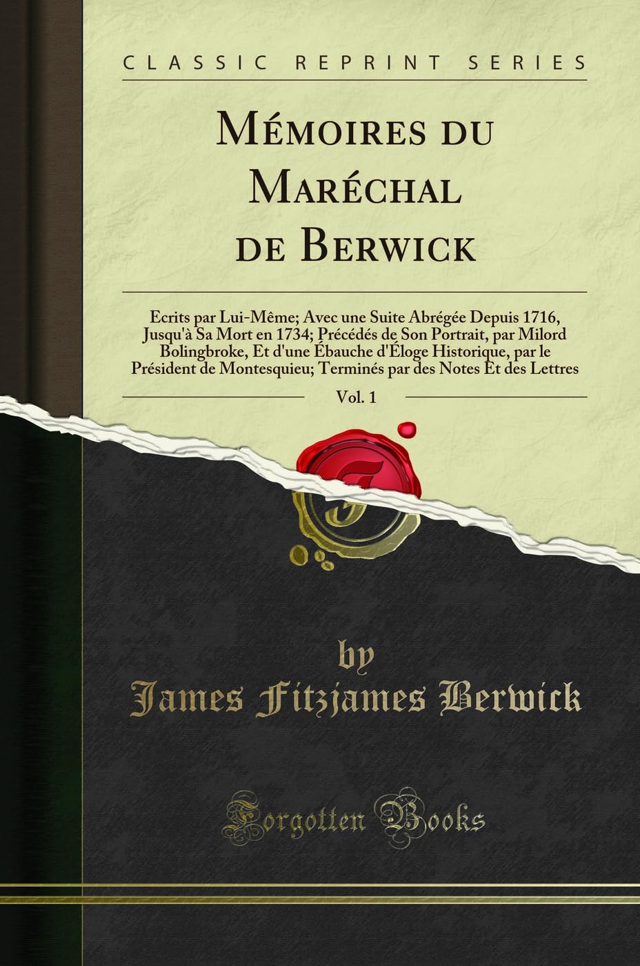 Mémoires du Maréchal de Berwick, Vol. 1: Écrits par Lui-Même; Avec une Suite Abrégée Depuis 1716, Jusqu'à Sa Mort en 173
