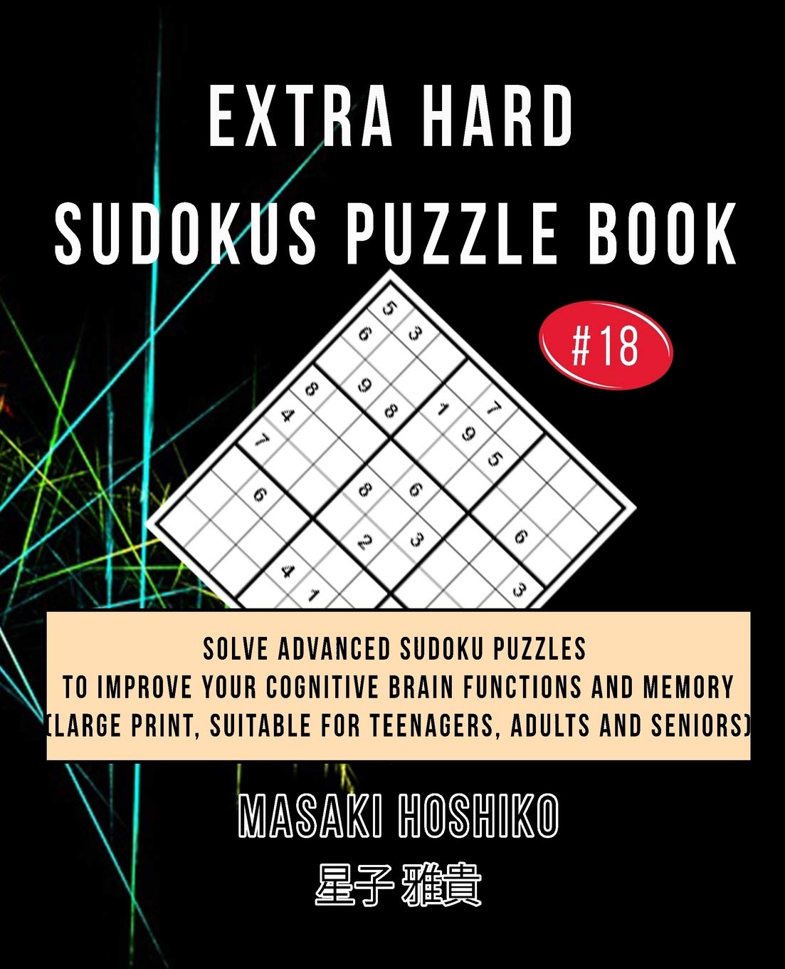 EXTRA HARD SUDOKUS PUZZLE BOOK #18: Solve Advanced Sudoku Puzzles To Improve Your Cognitive Brain Functions And Memory (