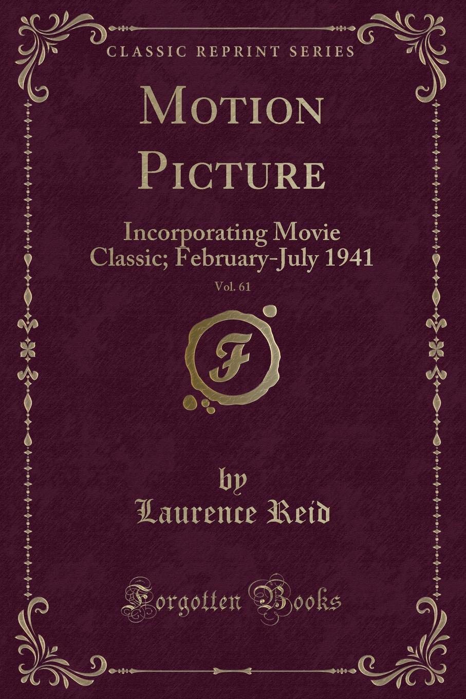 Motion Picture, Vol. 61: Incorporating Movie Classic; February-July 1941 (Classic Reprint)