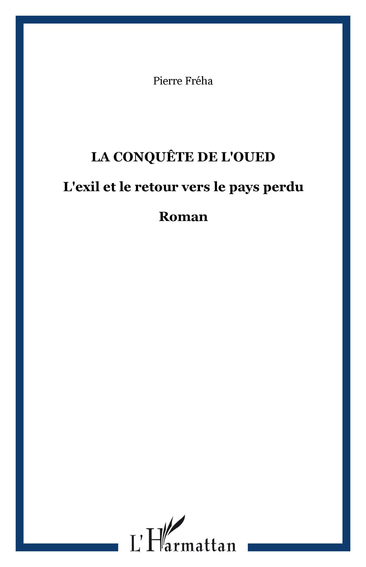 La conquête de l'Oued: L'exil et le retour vers le pays perdu - Roman