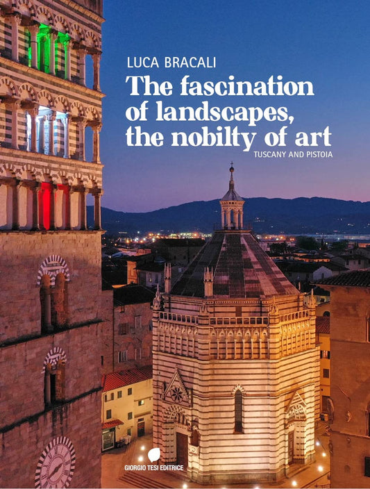 The fascination of landascapes, the nobily of art. Tuscany and Pistoia