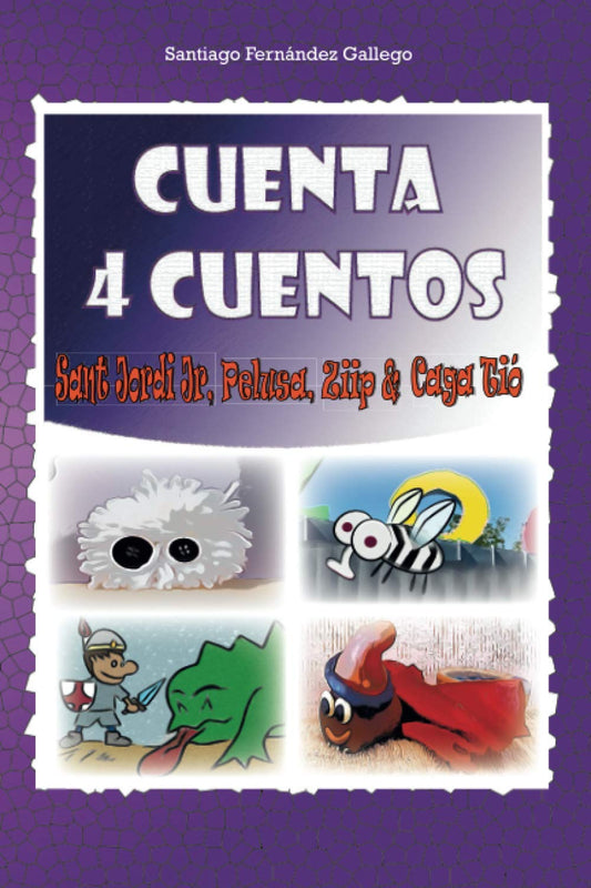 Cuenta Cuatro Cuentos: Ziip, Caga Tió, Pelusa y Sant Jordi Junior (Spanish Edition)