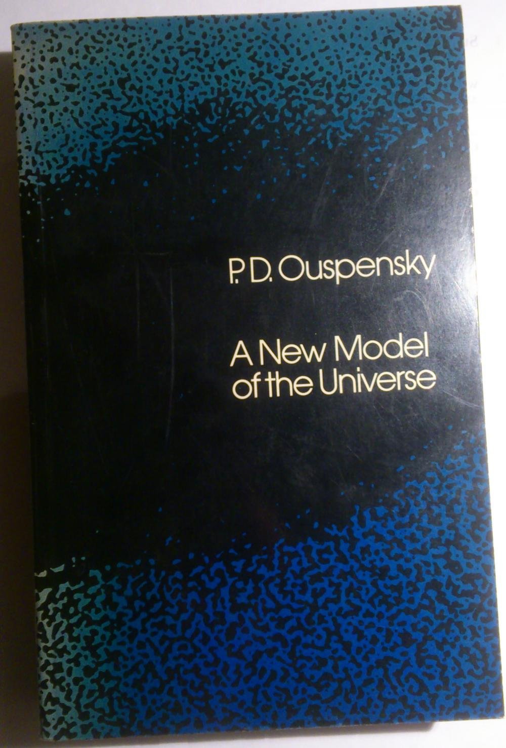 A new model of the universe: principles of the psychological method in its application to problems of science, religion and art