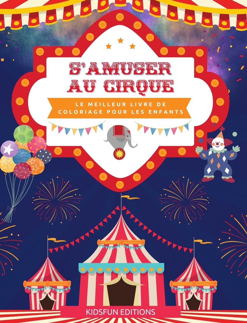 S'amuser au cirque - Le meilleur livre de coloriage pour les enfants: Une collection divertissante de scènes de cirque p