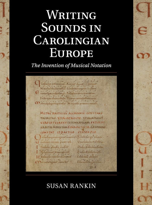 Writing Sounds in Carolingian Europe: The Invention of Musical Notation (Cambridge Studies in Palaeography and Codicology, Series Number 15)