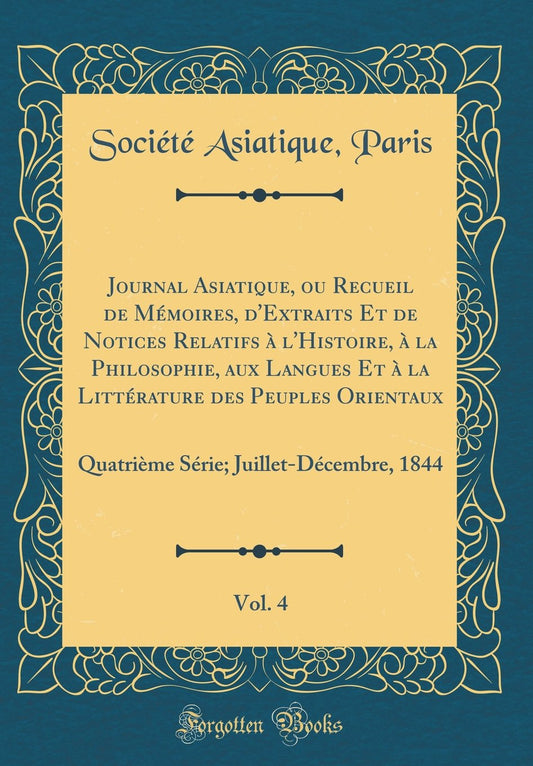 Journal Asiatique, ou Recueil de Mémoires, d'Extraits Et de Notices Relatifs à l'Histoire, à la Philosophie, aux Langues