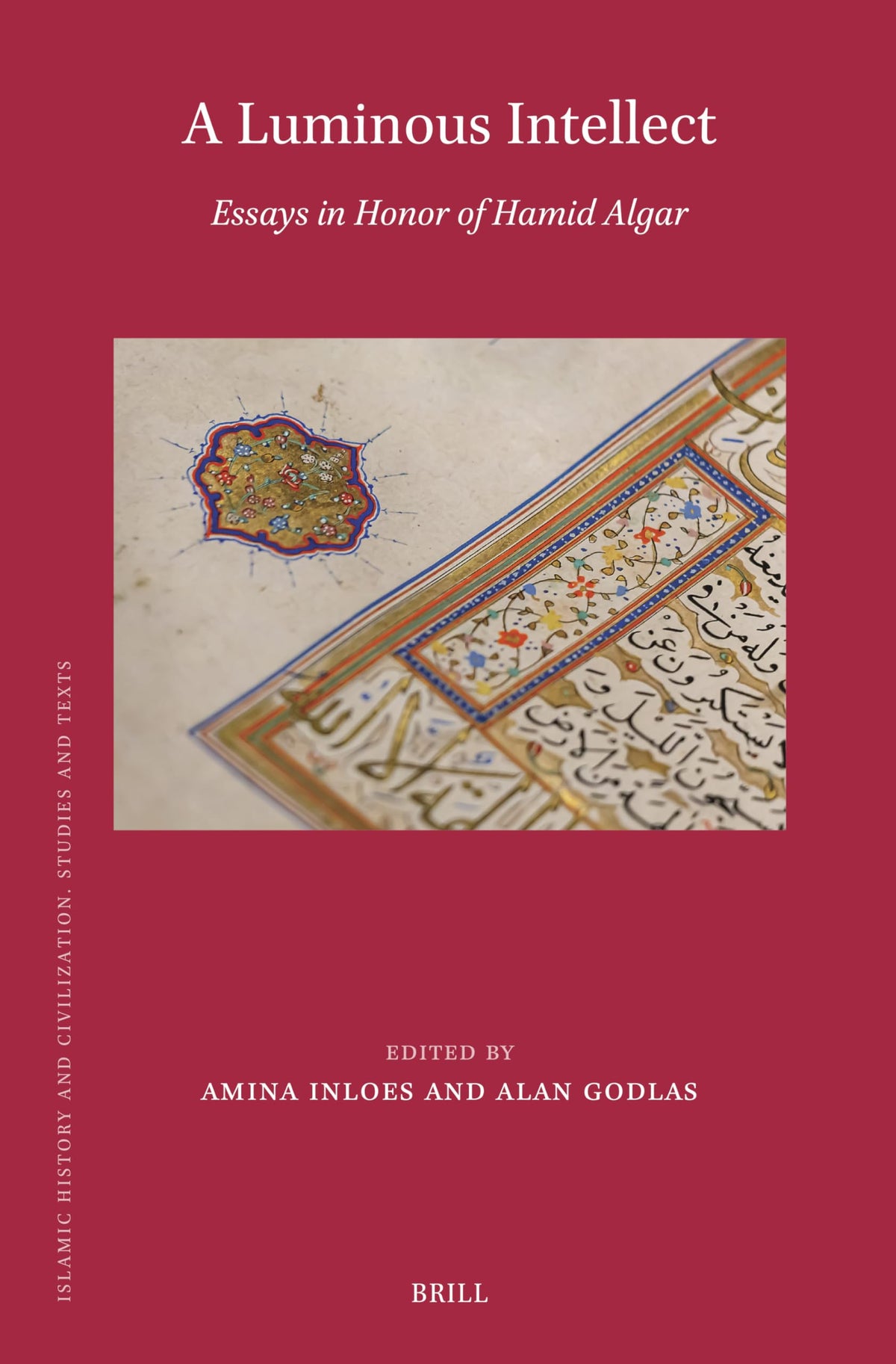 A Luminous Intellect: Essays in Honor of Hamid Algar (Islamic History and Civilization, 225)