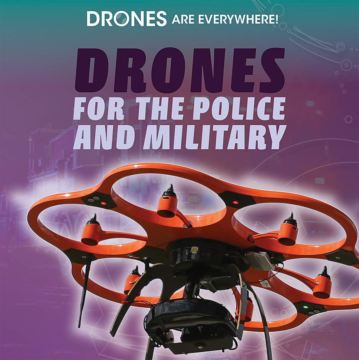 Drones for the Police and Military (Drones Are Everywhere!)