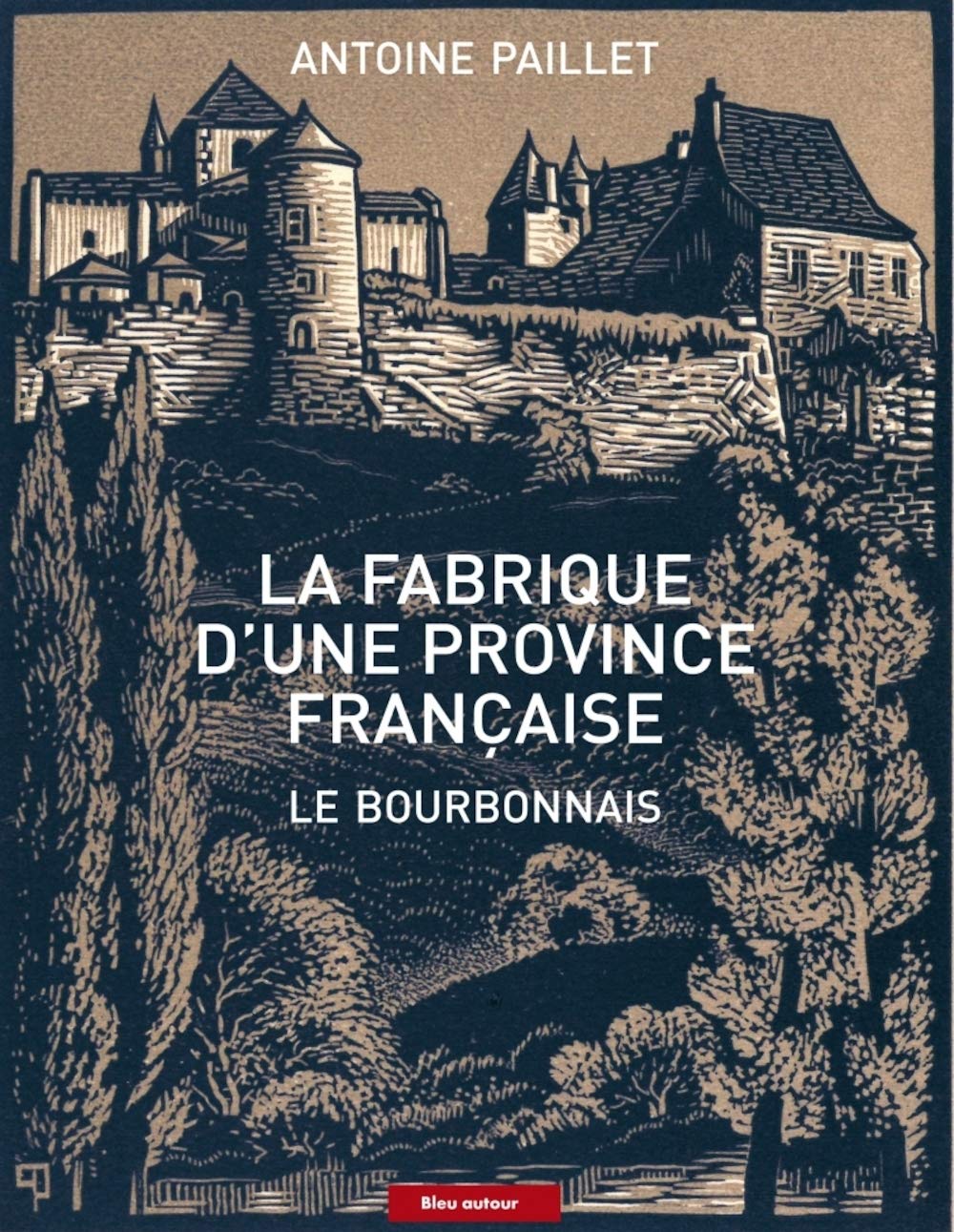 La fabrique d'une province française - Le Bourbonnais