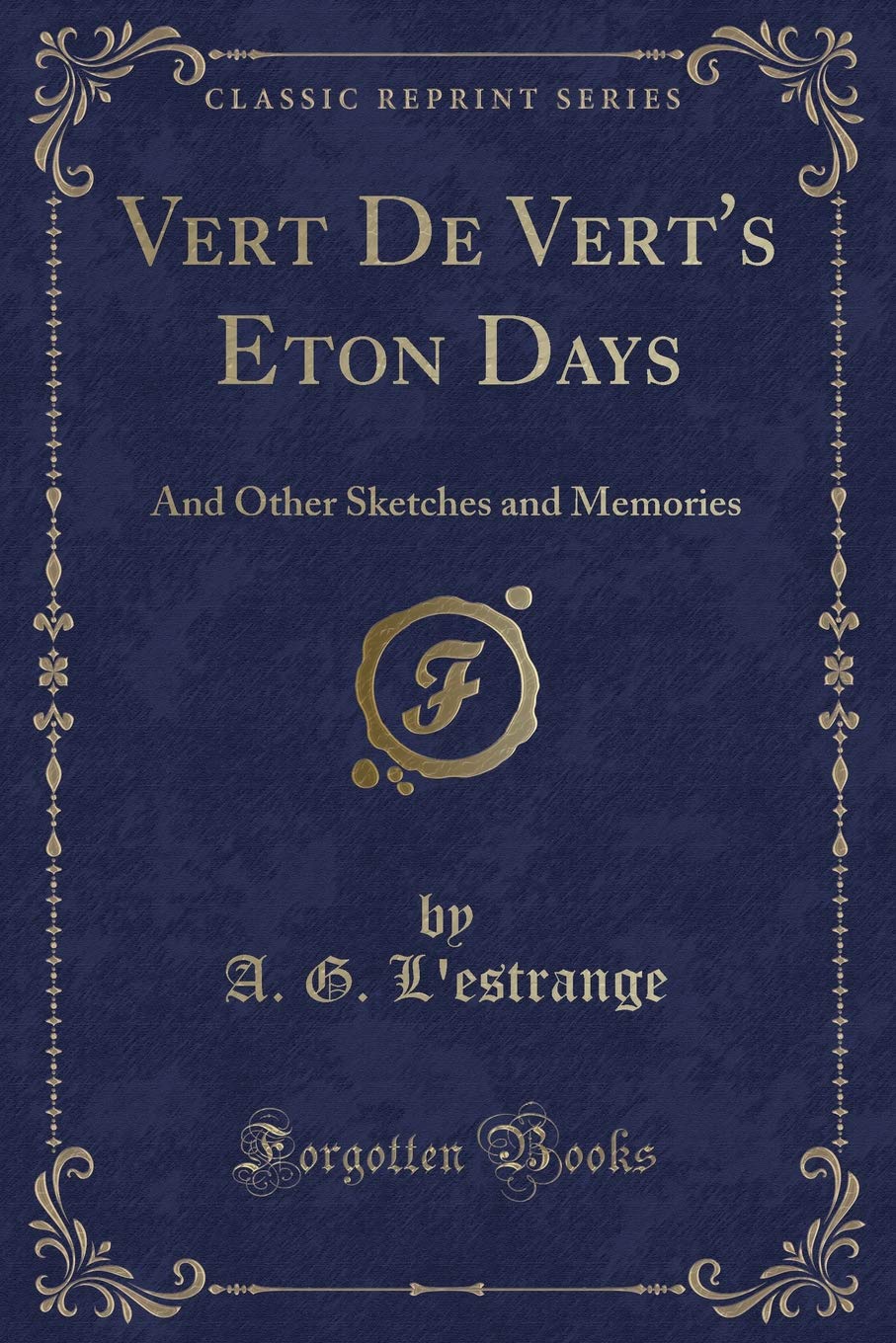 Vert De Vert's Eton Days: And Other Sketches and Memories (Classic Reprint)