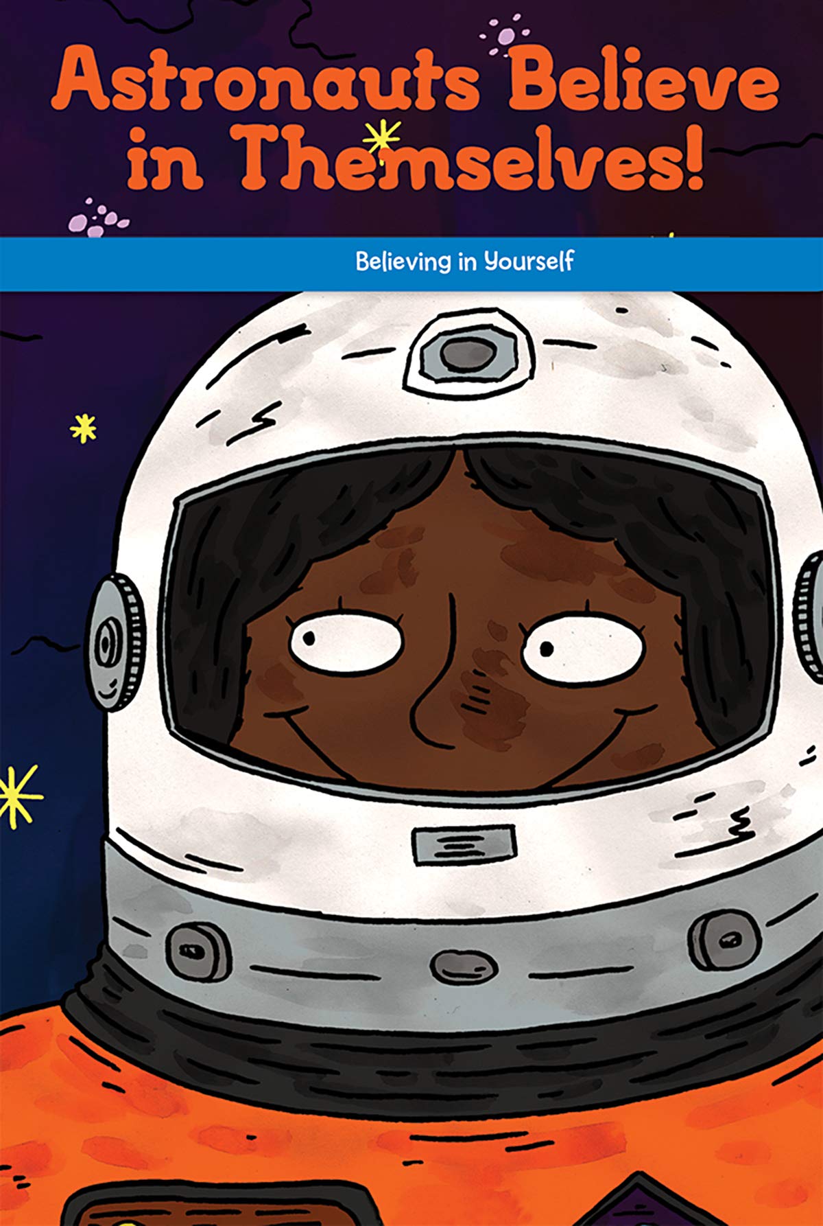 Astronauts Believe in Themselves!: Believing in Yourself (Social and Emotional Learning for the Real World)