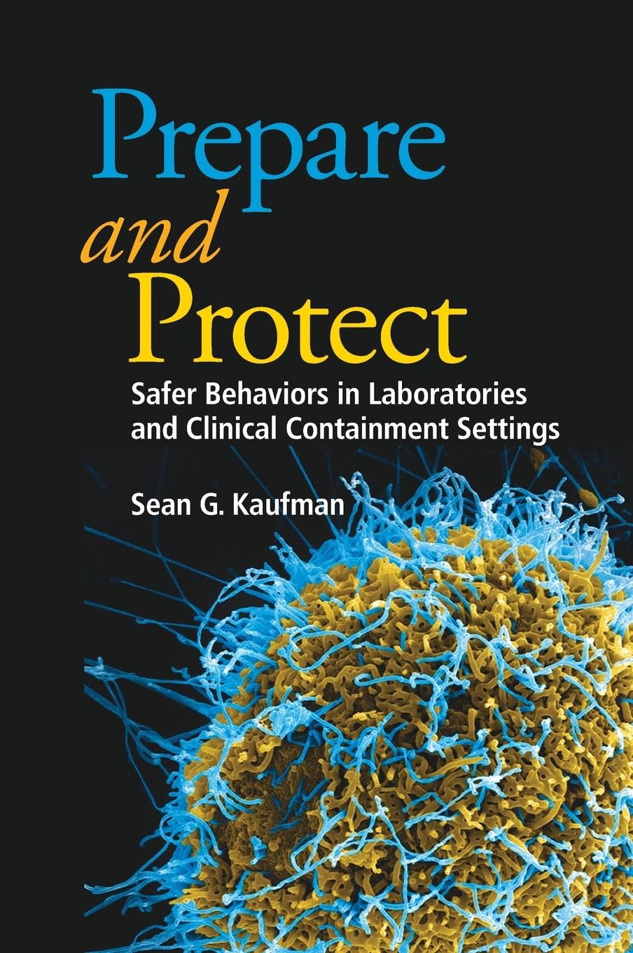 Prepare and Protect: Safer Behaviors in Laboratories and Clinical Containment Settings (ASM Books)