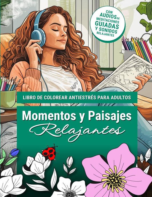 Momentos y Paisajes Relajantes: Libro de Colorear Antiestrés para Adultos con 50 Ilustraciones, Meditación Guiada y Soni