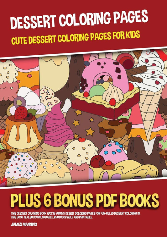 Dessert Coloring Pages (Cute Dessert Coloring Pages for Kids): This dessert coloring book has 39 yummy desert coloring p