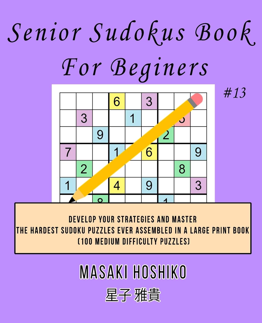 Senior Sudokus Book For Beginers #13: Develop Your Strategies And Master The Hardest Sudoku Puzzles Ever Assembled In A