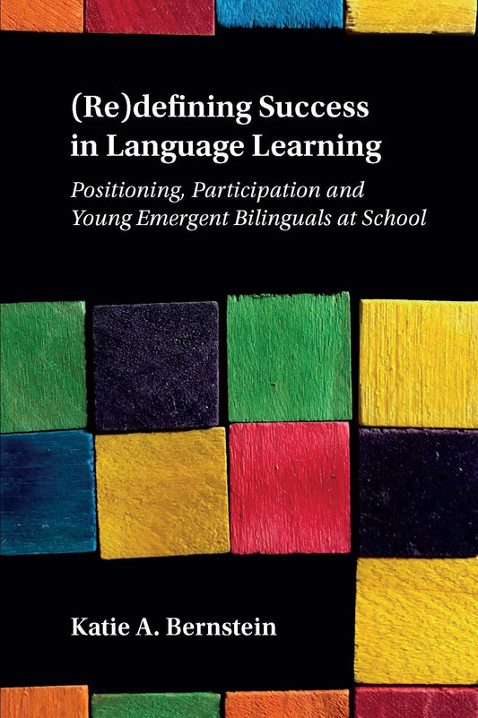 (Re)defining Success in Language Learning: Positioning, Participation and Young Emergent Bilinguals at School